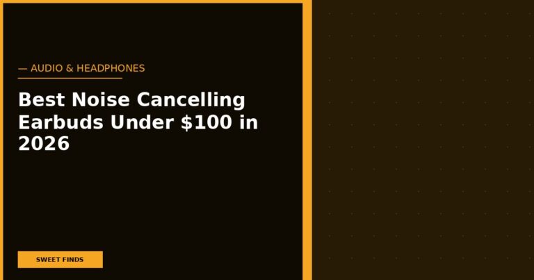 Best Noise Cancelling Earbuds Under $100 in 2026