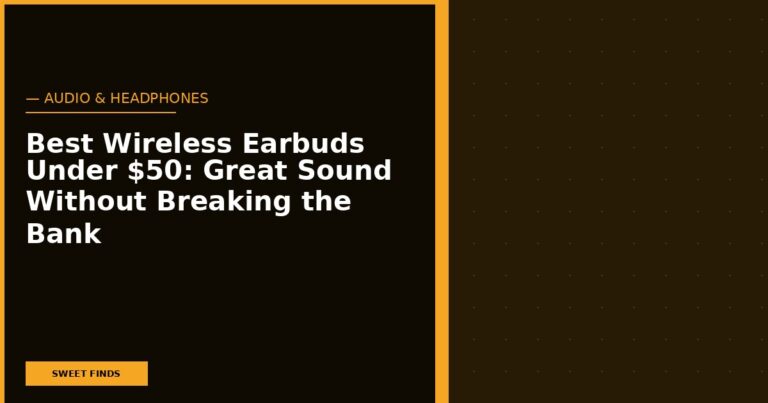 Best Wireless Earbuds Under $50: Great Sound Without Breaking the Bank