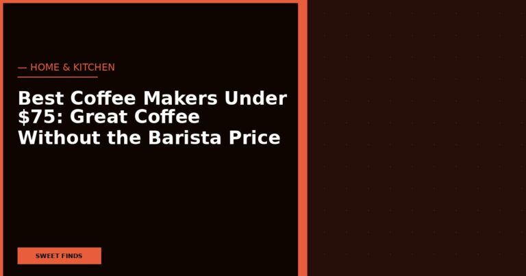 Best Coffee Makers Under $75: Great Coffee Without the Barista Price Tag