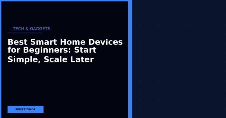 Best Smart Home Devices for Beginners: Start Simple, Scale Later