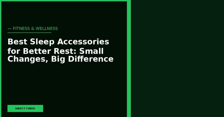 Best Sleep Accessories for Better Rest: Small Changes, Big Difference