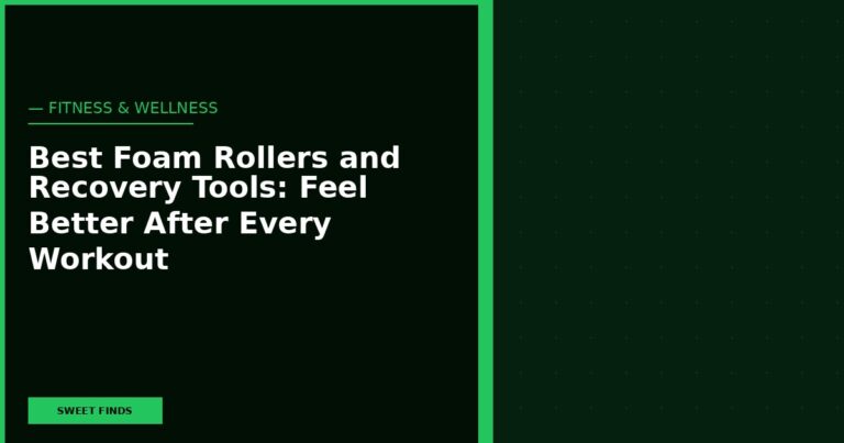 Best Foam Rollers and Recovery Tools: Feel Better After Every Workout
