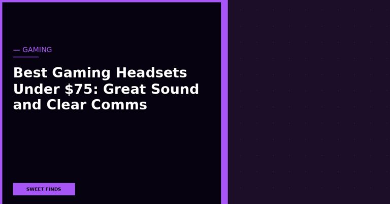 Best Gaming Headsets Under $75: Great Sound and Clear Comms Without Overpaying